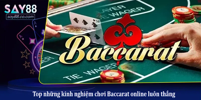 Top những kinh nghiệm chơi Baccarat online luôn thắng Baccarat