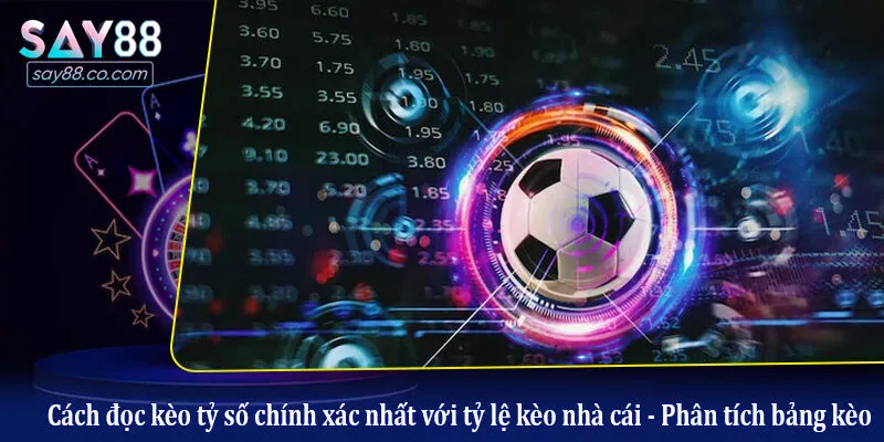 Cách đọc kèo tỷ số chính xác nhất với tỷ lệ kèo nhà cái - Phân tích bảng kèo