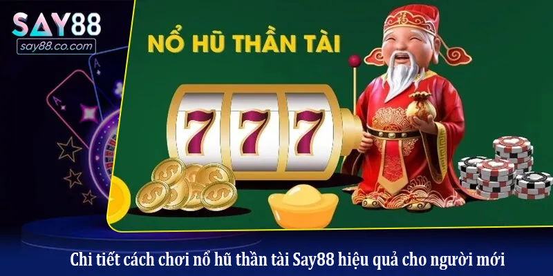 Cách Chơi Nổ Hũ Thần Tài: Bí Kíp Quay Hũ Nổ Jackpot Nhanh Chóng Chi tiết cách chơi nổ hũ thần tài Say88 hiệu quả cho người mới