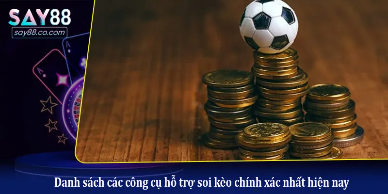 Danh sách các công cụ hỗ trợ soi kèo chính xác nhất hiện nay