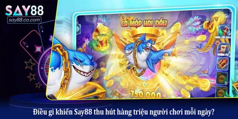 Điều gì khiến Say88 thu hút hàng triệu người chơi mỗi ngày?