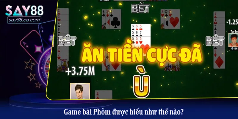 Game Bài Phỏm Là Gì? Cách Tham Gia Chơi Tại Nhà Cái Say88 Dễ Dàng Game bài Phỏm được hiểu như thế nào?