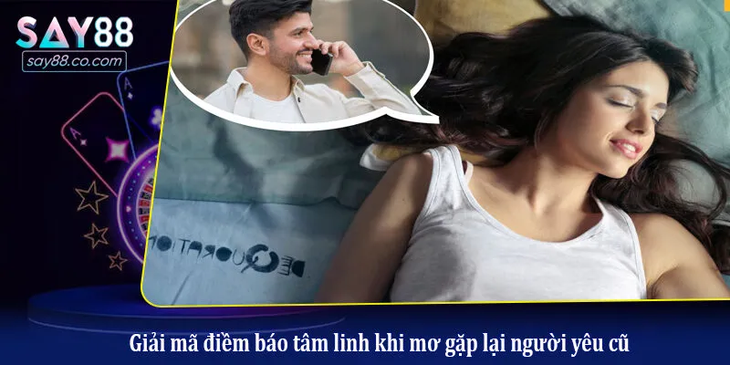 Mơ Thấy Người Yêu Cũ Đánh Con Gì? Bí Kíp Giải Mã Giấc Mơ Từ Chuyên Gia Giải mã điềm báo tâm linh khi mơ gặp lại người yêu cũ