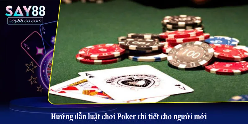 Thế Nào Là Poker? - Cách Chơi Chuẩn Nhất Dành Cho Tân Binh Hướng dẫn luật chơi Poker chi tiết cho người mới