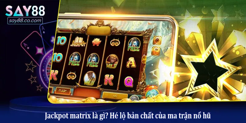 Jackpot Matrix - Bật Mí Bí Quyết Để Chinh Phục Hũ Lớn Tại Say88 Jackpot matrix là gì? Hé lộ bản chất của ma trận nổ hũ