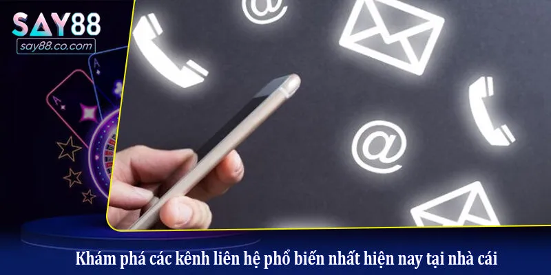Khám phá các kênh liên hệ phổ biến nhất hiện nay tại nhà cái