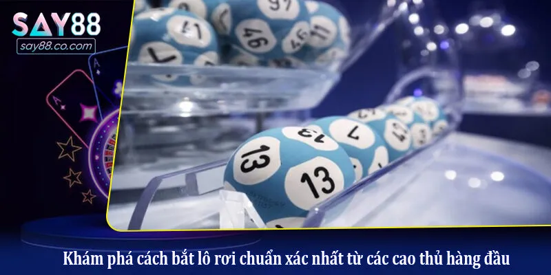 Cách Bắt Lô Rơi Chuẩn Xác Nhất: Bí Kíp Chốt Số Trăm Trận Trăm Thắng Khám phá cách bắt lô rơi chuẩn xác nhất từ các cao thủ hàng đầu