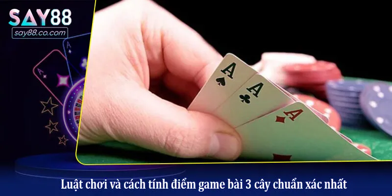 Game Bài 3 Cây Online Là Gì? Hướng Dẫn Cách Chơi 3 Cây Bất Bại Luật chơi và cách tính điểm game bài 3 cây chuẩn xác nhất