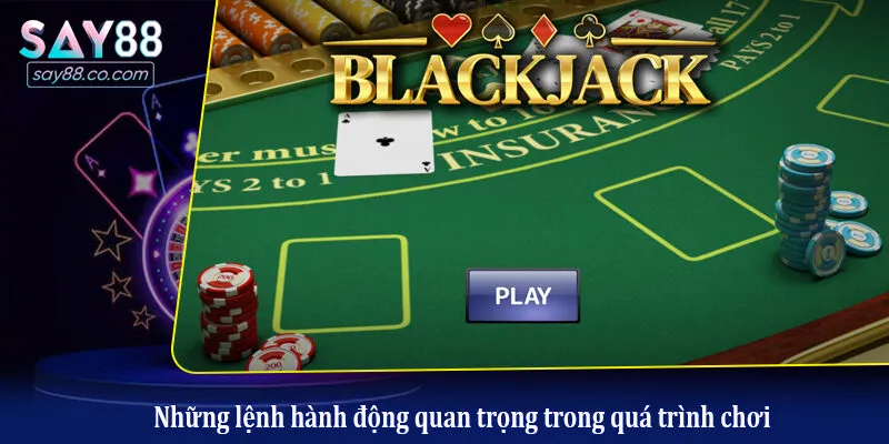 Blackjack - Trải Nghiệm Game Bài Hấp Dẫn Và Tỷ Lệ Thưởng Cao Những lệnh hành động quan trọng trong quá trình chơi