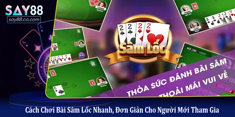 Cách Chơi Bài Sâm Lốc Nhanh, Đơn Giản Cho Người Mới Tham Gia Sâm Lốc