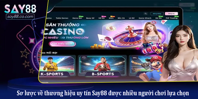 Sơ lược về thương hiệu uy tín Say88 được nhiều người chơi lựa chọn