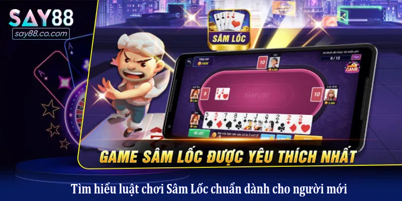 Cách Chơi Bài Sâm Lốc Nhanh, Đơn Giản Cho Người Mới Tham Gia Tìm hiểu luật chơi Sâm Lốc chuẩn dành cho người mới