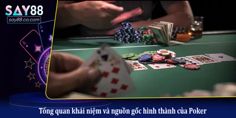 Thế Nào Là Poker? - Cách Chơi Chuẩn Nhất Dành Cho Tân Binh Tổng quan khái niệm và nguồn gốc hình thành của Poker
